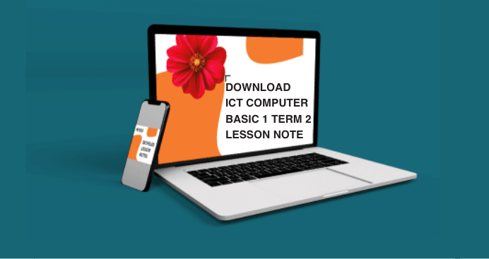 DOWNLOAD 
ICT COMPUTER
BASIC 1 TERM 2
LESSON NOTE