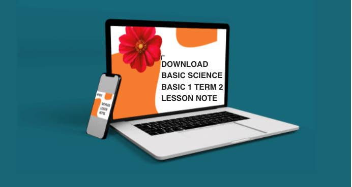 DOWNLOAD 
BASIC SCIENCE
BASIC 1 TERM 2
LESSON NOTE